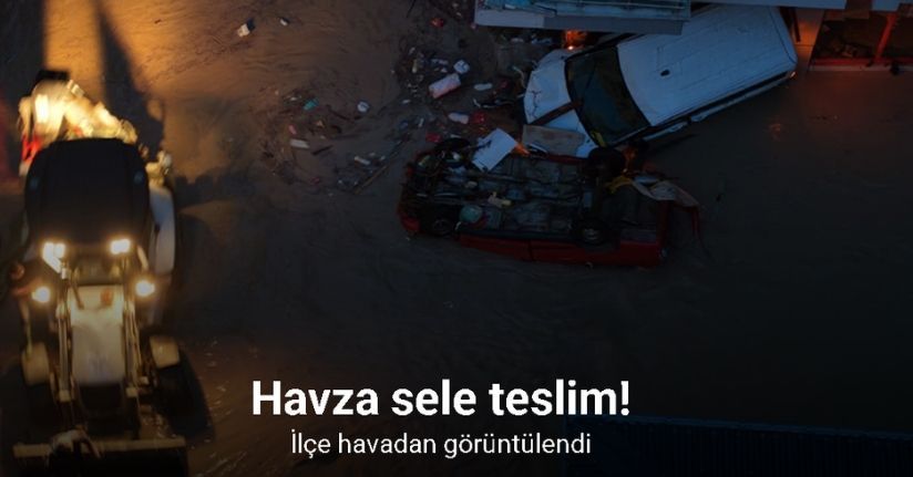 Havza sele teslim: İlçe havadan görüntülendi