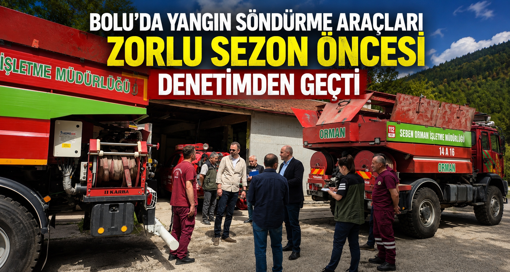 Bolu’da yangın söndürme araçları zorlu sezon öncesi denetimden geçti