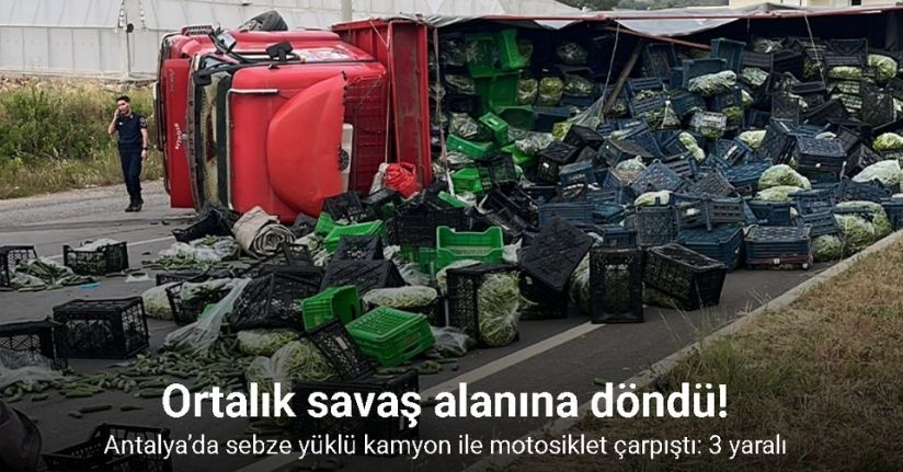 Antalya’da sebze yüklü kamyon ile motosiklet çarpıştı: 3 yaralı