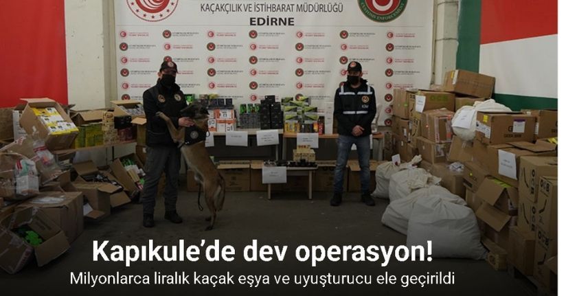 Kapıkule’de dev operasyon: Milyonlarca liralık kaçak eşya ve uyuşturucu ele geçirildi