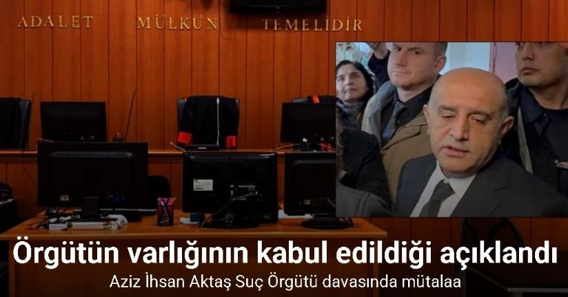 Aziz İhsan Aktaş Suç Örgütü davasında mütalaa