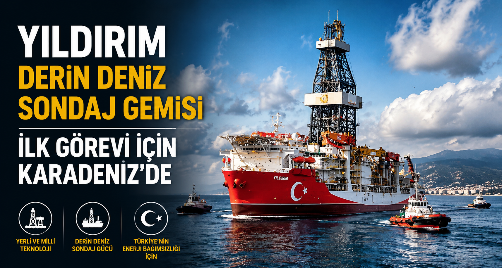 Yıldırım Derin Deniz Sondaj Gemisi ilk görevi için Karadeniz’de