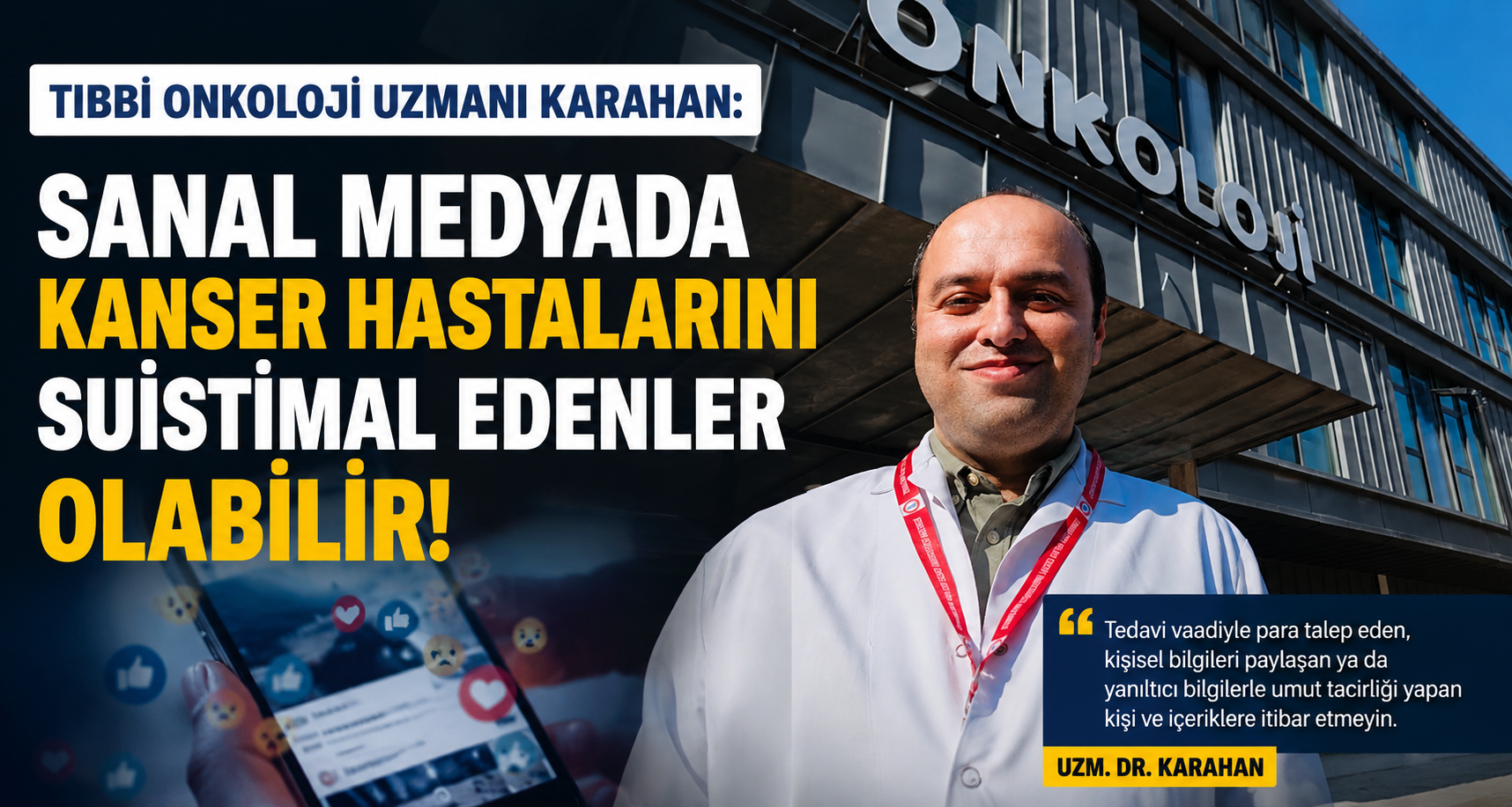 Tıbbi Onkoloji Uzmanı Karahan: Sanal medyada kanser hastalarını suistimal edenler olabilir
