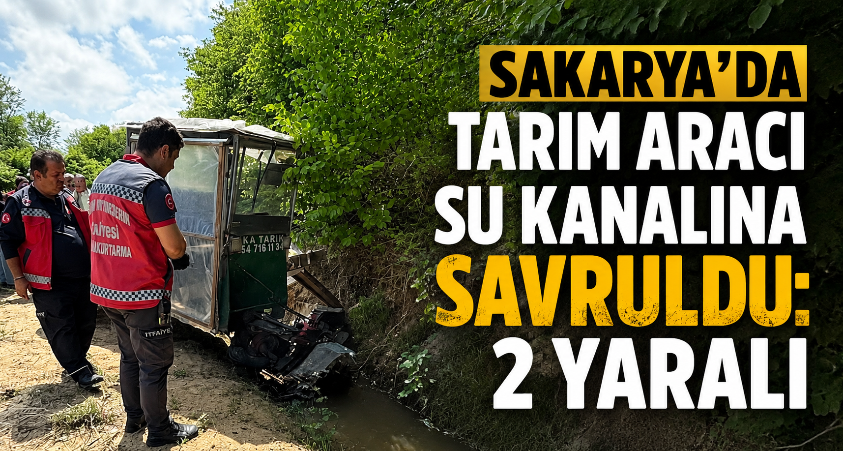 Sakarya’da tarım aracı su kanalına savruldu: 2 yaralı