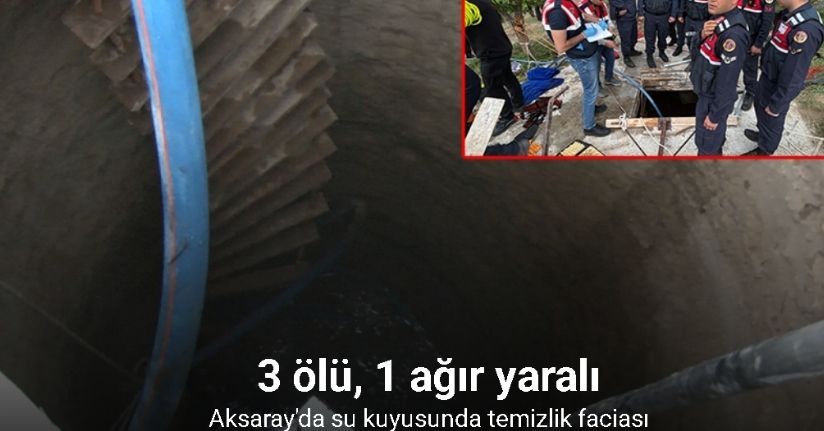 Aksaray'da su kuyusunda temizlik faciası: 3 ölü, 1 ağır yaralı