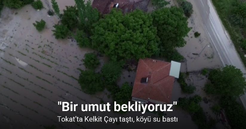 Tokat’ta Kelkit Çayı taştı, köyü su bastı