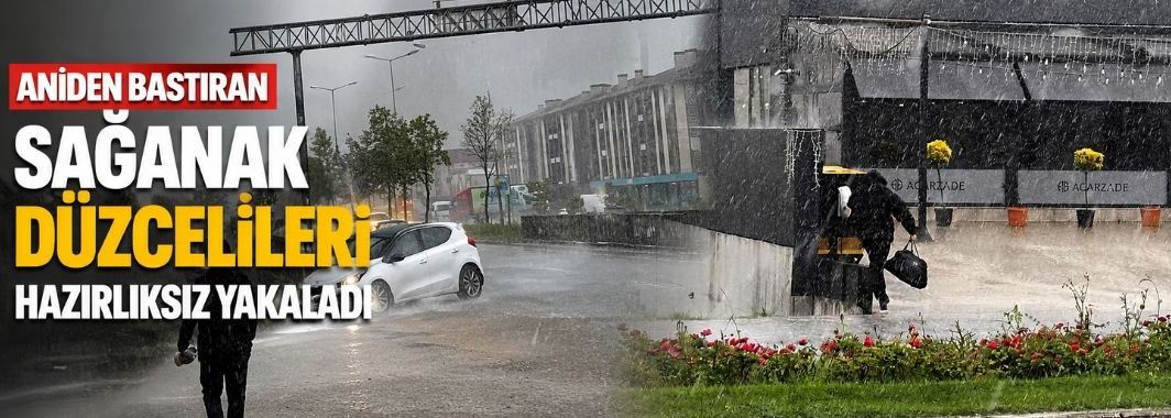 Aniden bastıran sağanak Düzcelileri hazırlıksız yakaladı