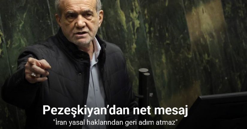İran Cumhurbaşkanı Pezeşkiyan: 