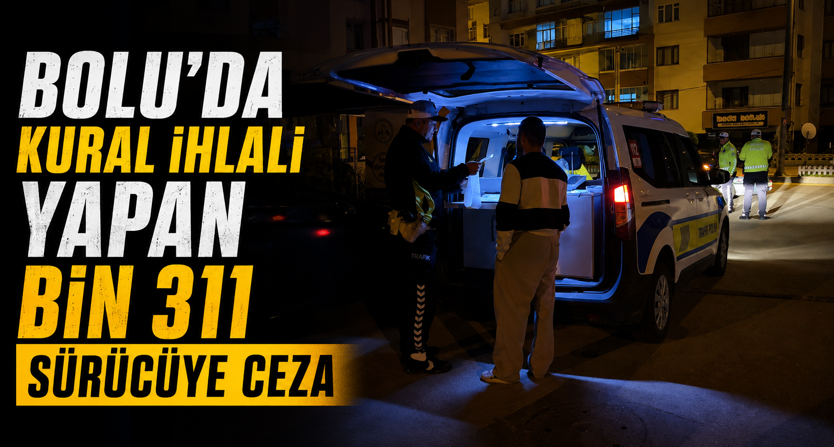 Bolu’da kural ihlali yapan bin 311 sürücüye ceza