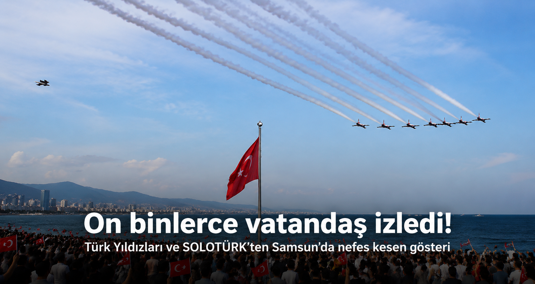 Türk Yıldızları ve SOLOTÜRK’ten Samsun semalarında nefes kesen gösteri