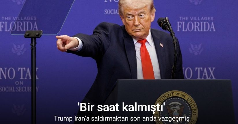 Trump İran’a saldırmaktan son anda vazgeçmiş: 