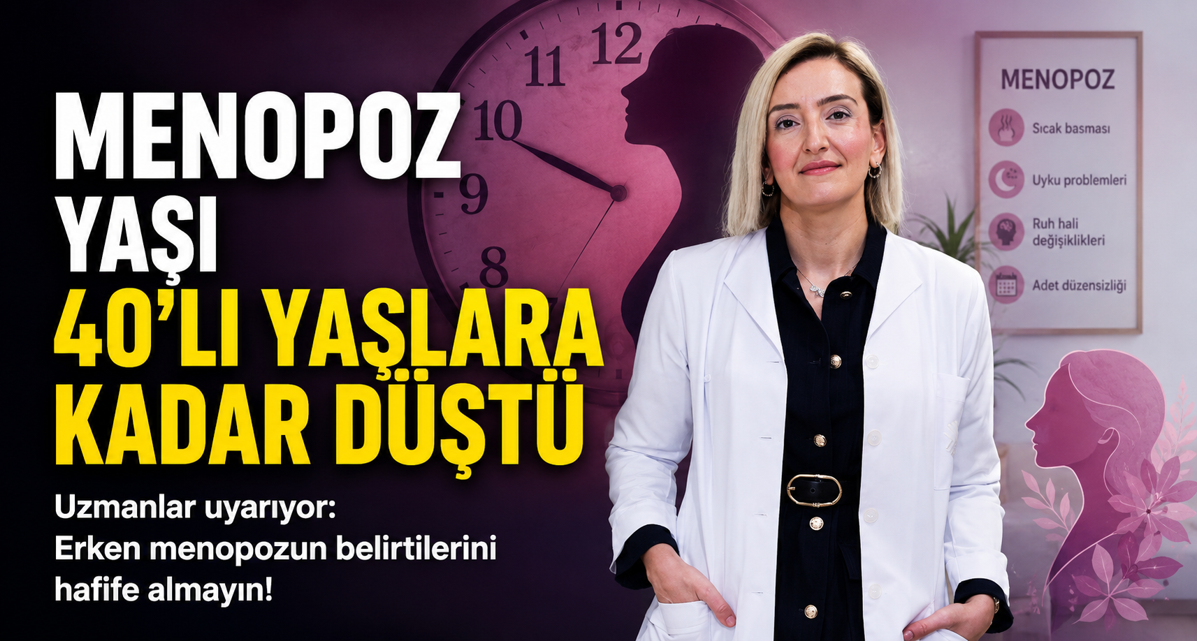 Menopoz yaşı 40’lı yaşlara kadar düştü