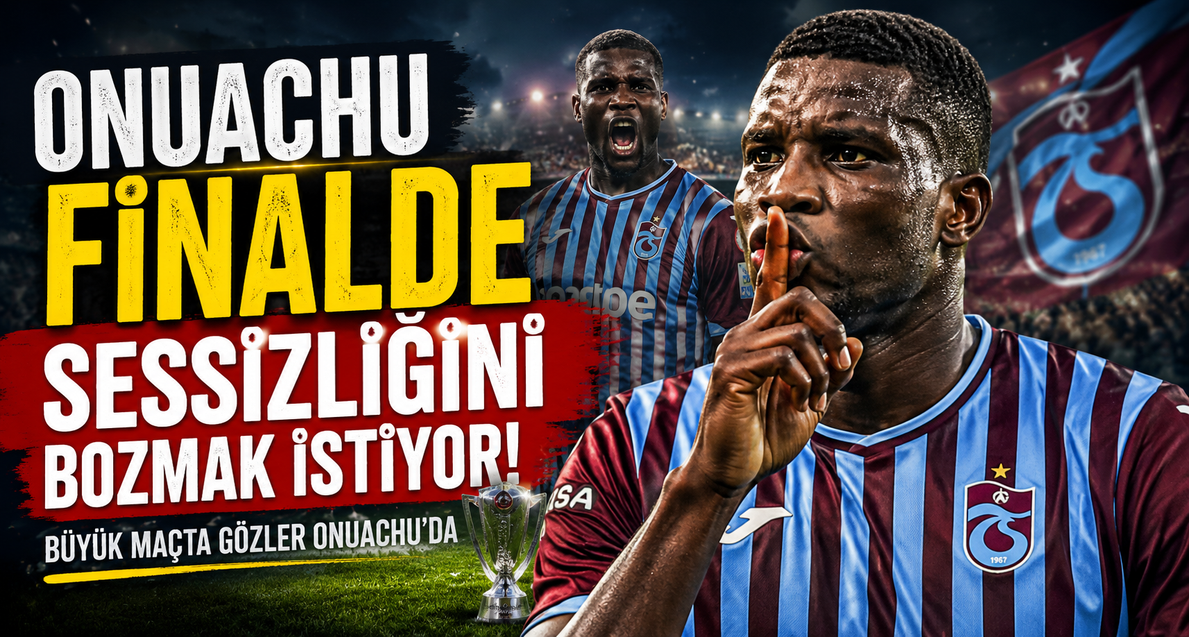 Onuachu finalde sessizliğini bozmak istiyor