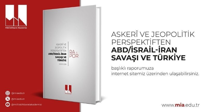 Milli İstihbarat Akademisi'nden 'ABD/İsrail-İran Savaşı ve Türkiye' raporu