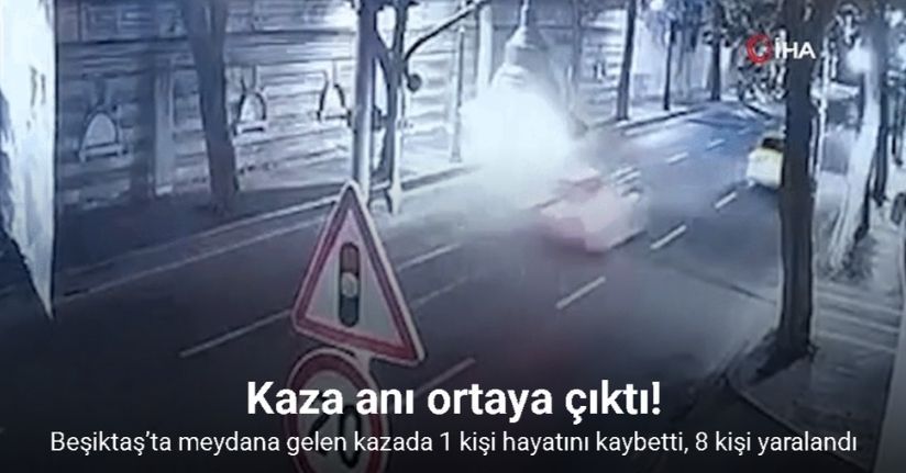 Beşiktaş’ta 1 kişinin hayatını kaybettiği, 8 kişinin yaralandığı kaza anı kamerada