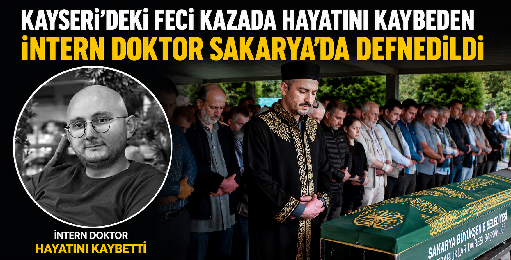 Kayseri’deki feci kazada hayatını kaybeden intern doktor Sakarya’da defnedildi