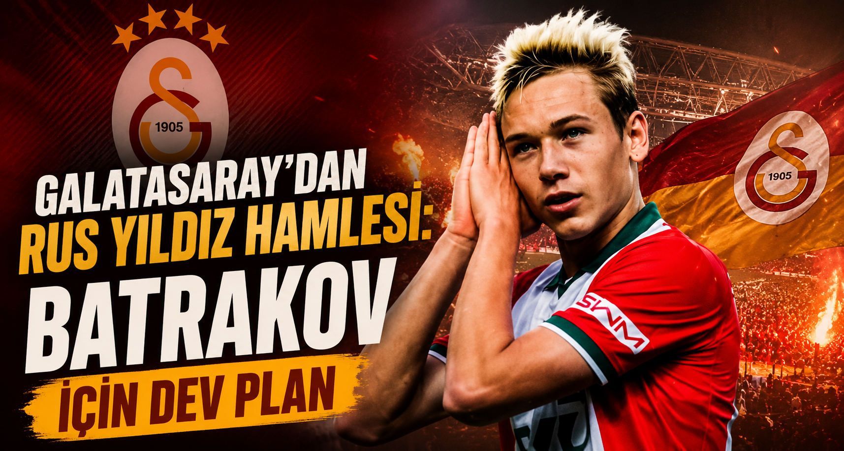 Galatasaray’dan Rus Yıldız Hamlesi: Batrakov İçin Dev Plan