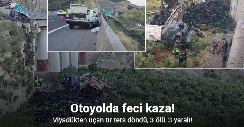 Otomobile çarpan sebze yüklü tır viyadükten aşağı uçtu: 3 ölü, 3 yaralı