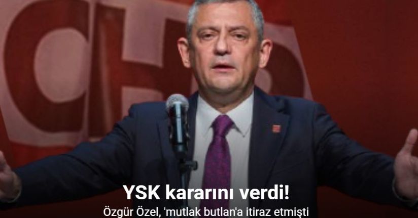 YSK, Özgür Özel'in itiraz başvurusunu reddetti