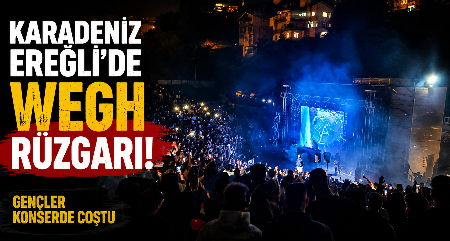 Karadeniz Ereğli’de Wegh rüzgarı; gençler konserde coştu