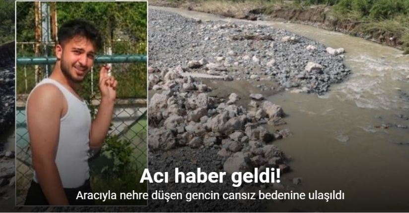 Aracıyla nehre düşen gencin cansız bedenine ulaşıldı
