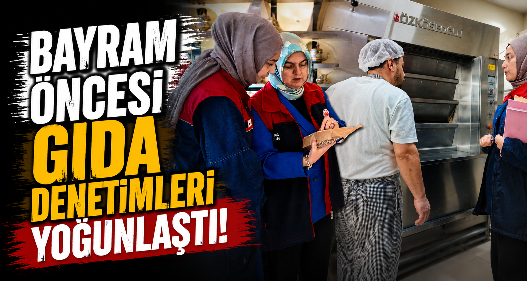 Bayram Öncesi Gıda Denetimleri Yoğunlaştı