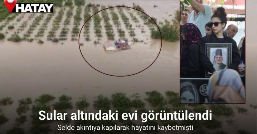 Selde akıntıya kapılarak hayatını kaybeden adamın sular altındaki evi görüntülendi