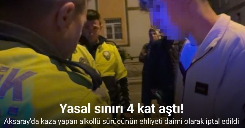 Kaza yapan alkollü sürücünün ehliyeti daimi olarak iptal edildi