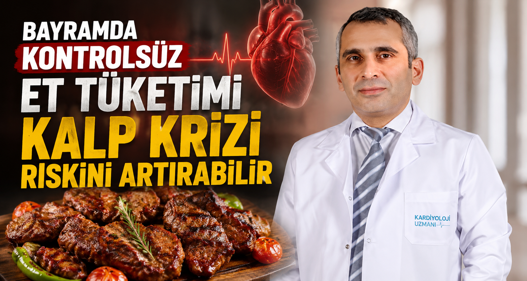 Bayramda kontrolsüz et tüketimi kalp krizi riskini artırabilir