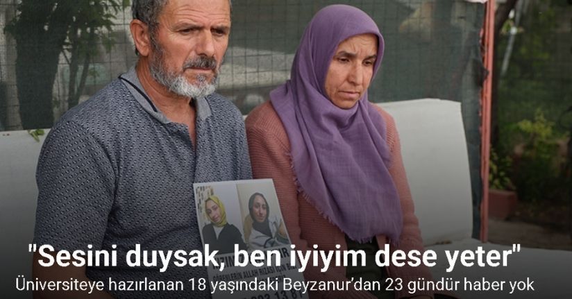 Üniversiteye hazırlanan 18 yaşındaki Beyzanur’dan 23 gündür haber yok