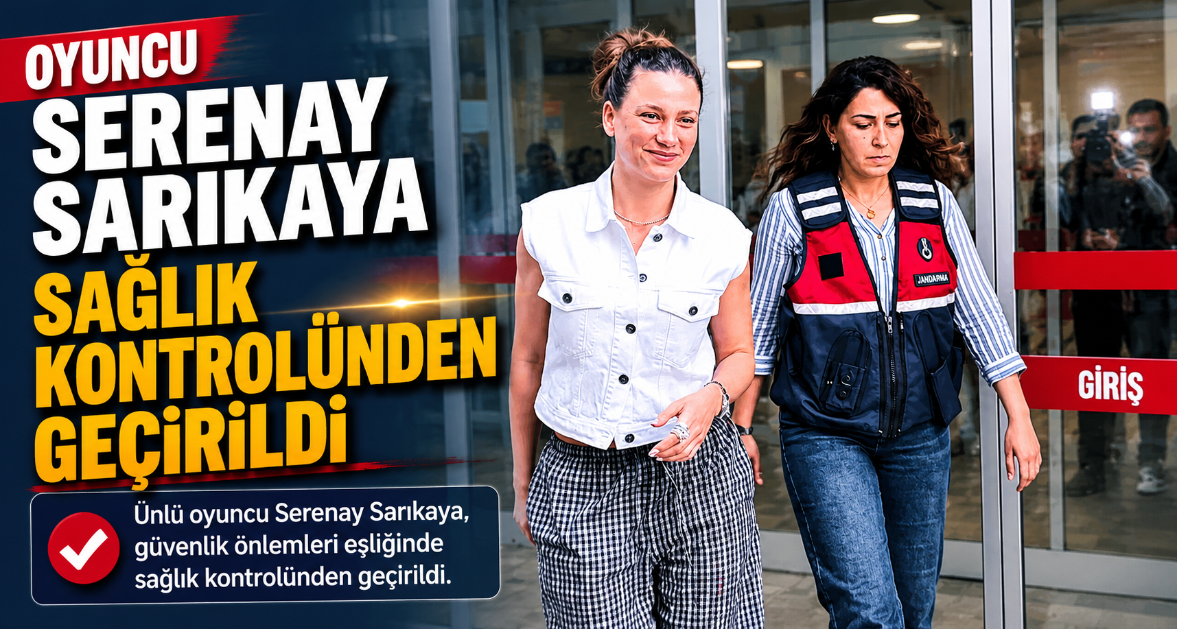 Oyuncu Serenay Sarıkaya sağlık kontrolünden geçirildi