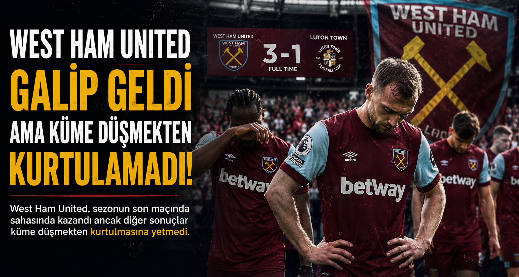 West Ham United galip geldi ama küme düşmekten kurtulamadı