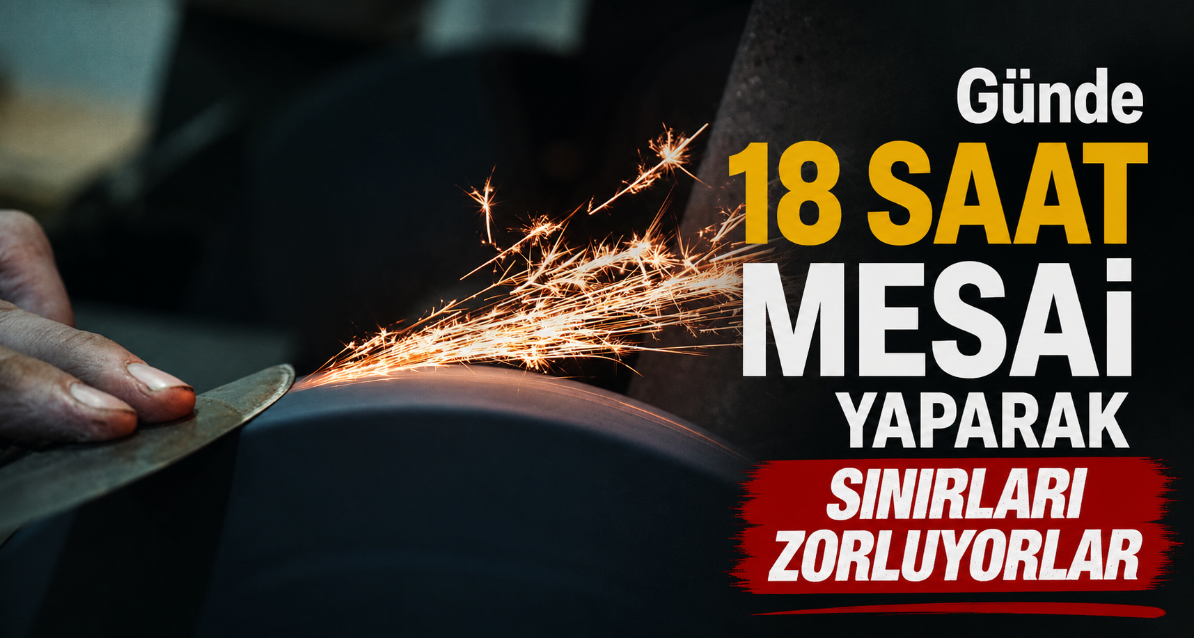 Günde 18 saat mesai yaparak sınırları zorluyorlar