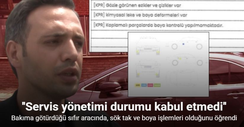Bakıma götürdüğü sıfır aracında, sök tak ve boya işlemleri olduğunu öğrendi: Hukuki süreç başlattı