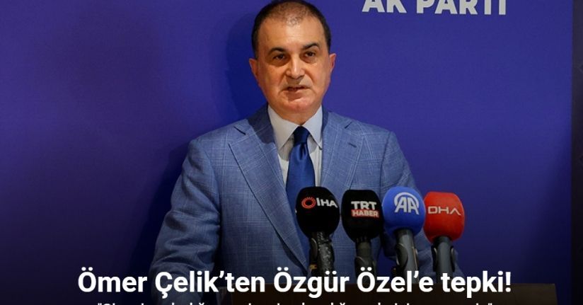 Ömer Çelik’ten Özgür Özel’e tepki