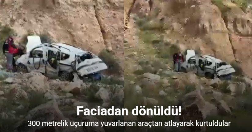 300 metrelik uçuruma yuvarlanan araçtan atlayarak kurtuldular