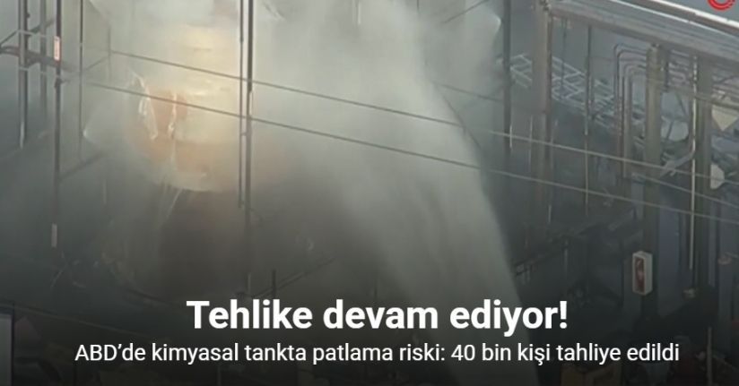 ABD’de kimyasal tankta patlama riski: Yaklaşık 40 bin kişi tahliye edildi