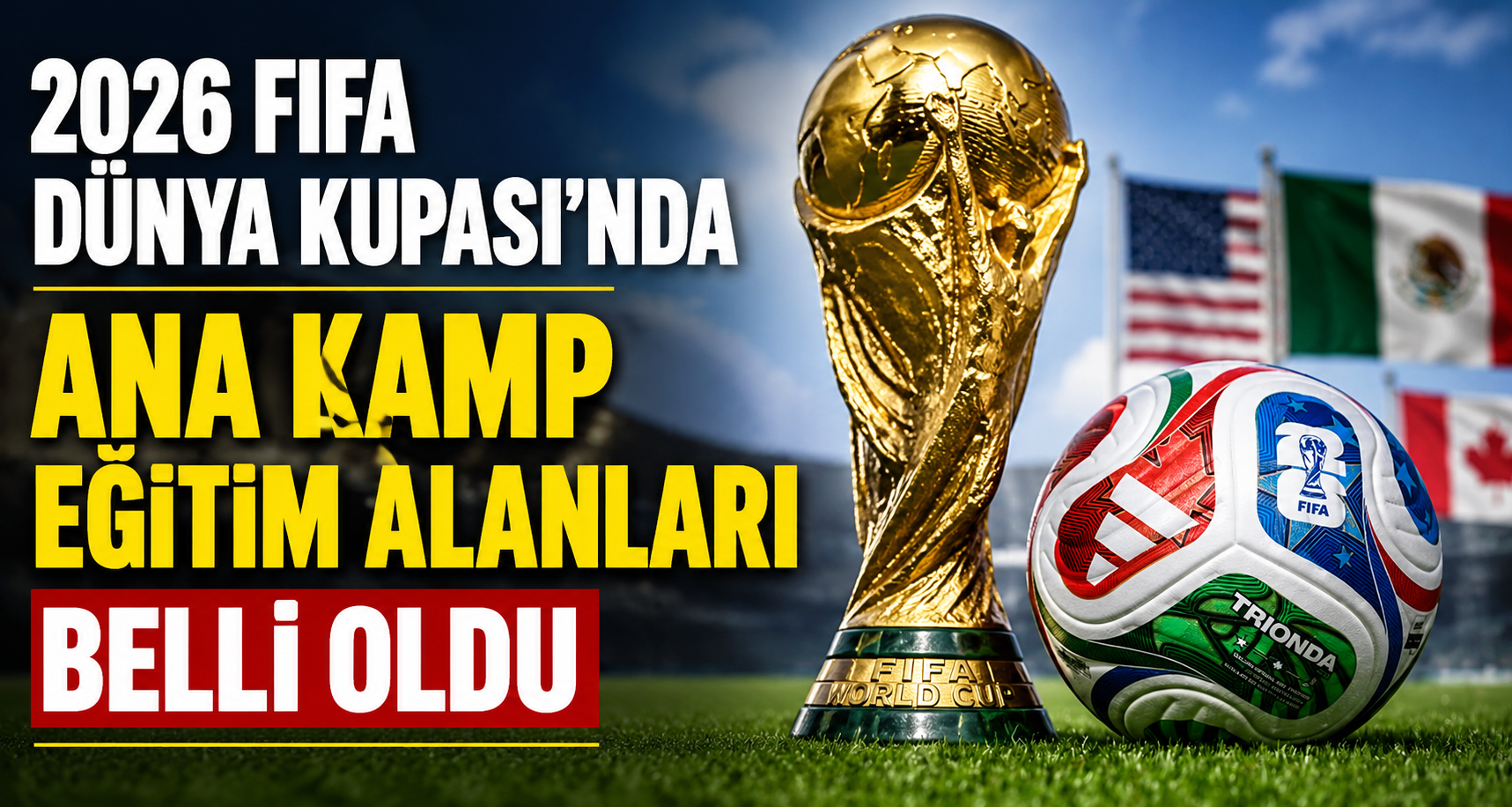 2026 FIFA Dünya Kupası’nda ana kamp eğitim alanları belli oldu
