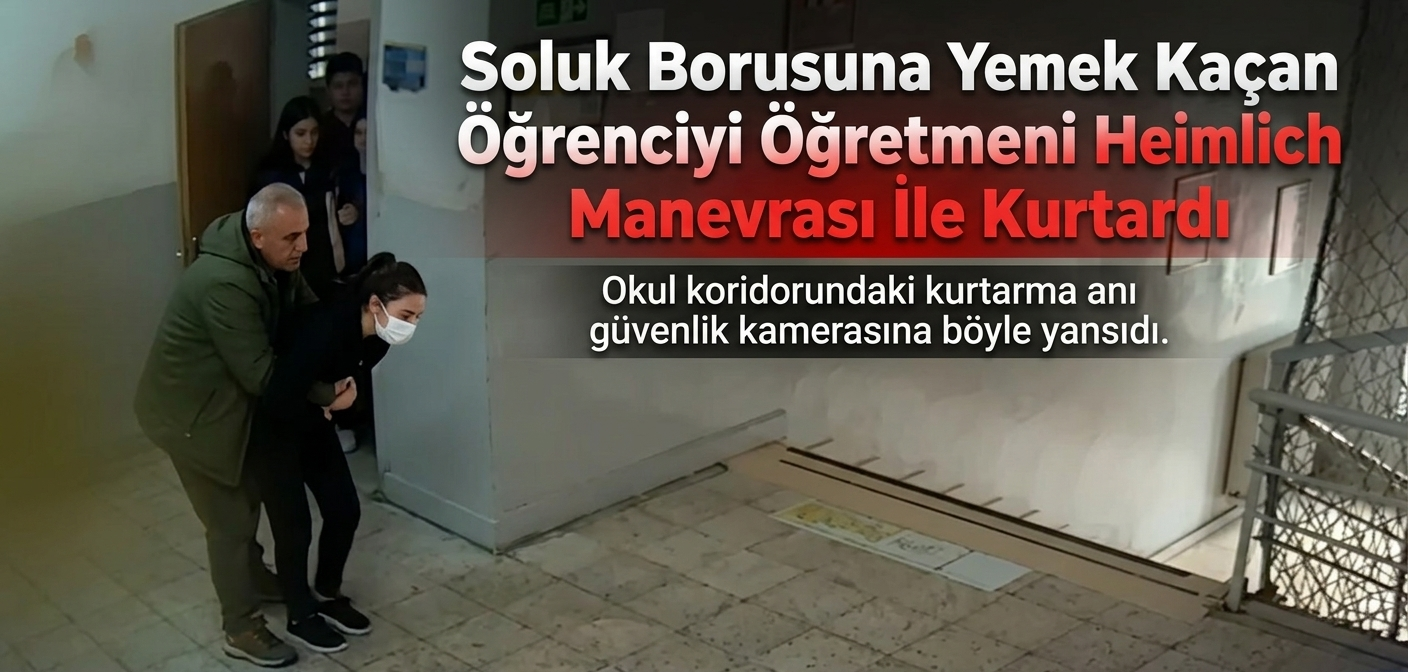 Soluk Borusuna Yemek Kaçan Öğrenciyi Öğretmeni Heimlich Manevrası İle Kurtardı