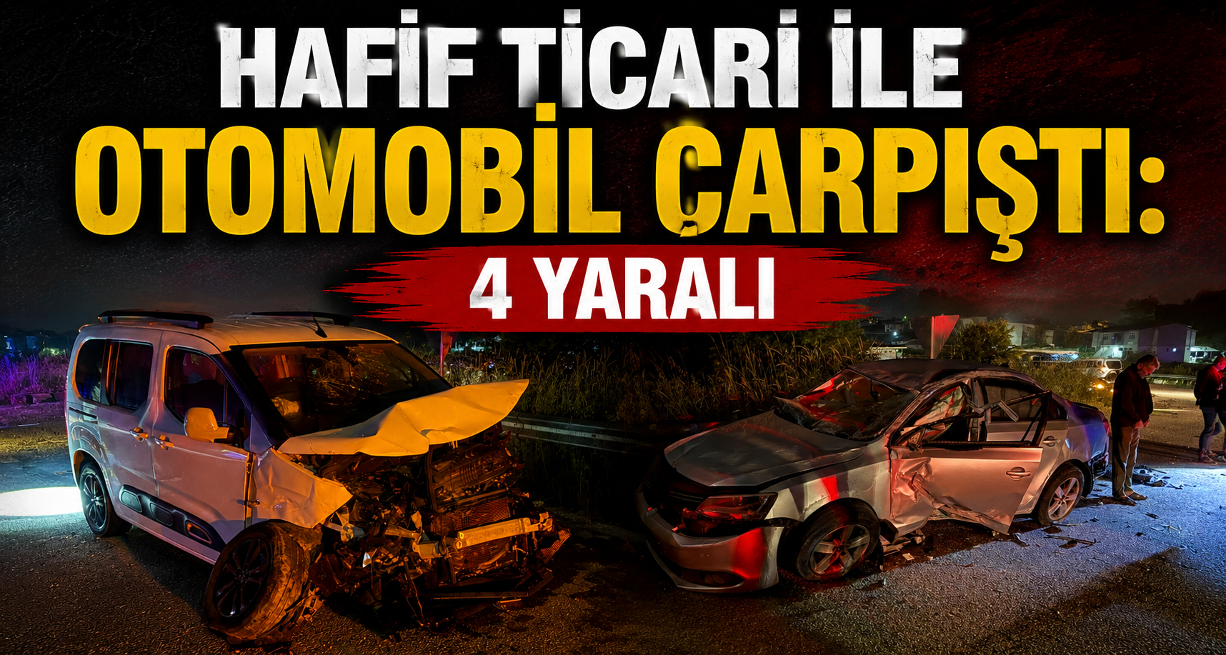 Hafif Ticari İle Otomobil Çarpıştı: 4 Yaralı
