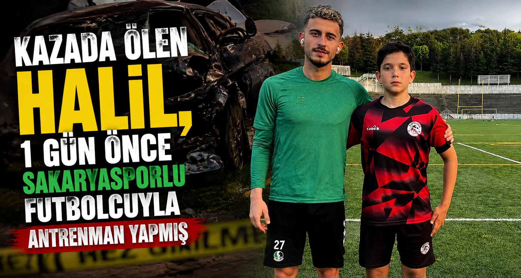 Kazada ölen Halil, 1 gün önce Sakaryasporlu futbolcuyla antrenman yapmış