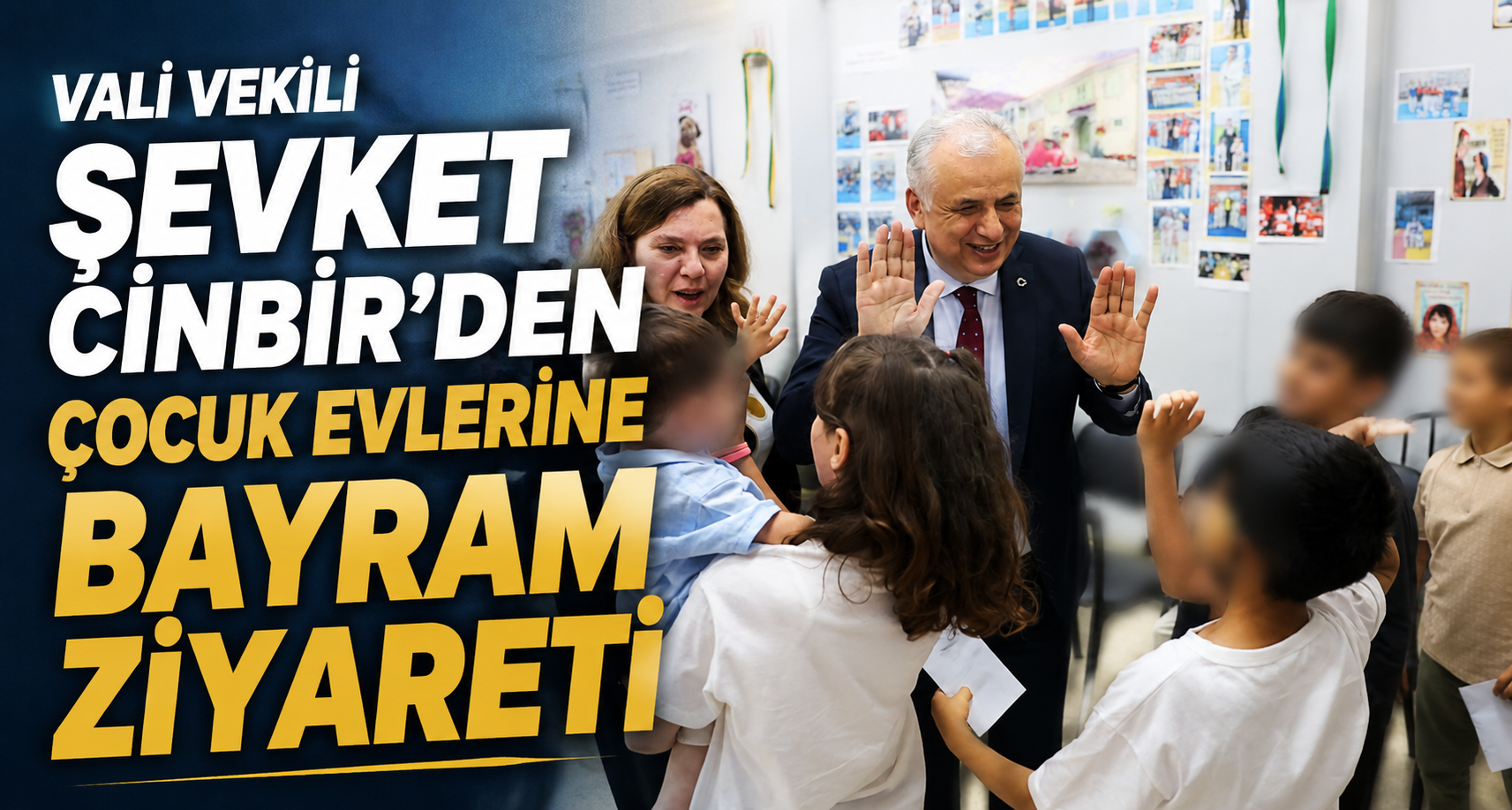 Vali Vekili Şevket Cinbir’den Çocuk Evlerine Bayram Ziyareti