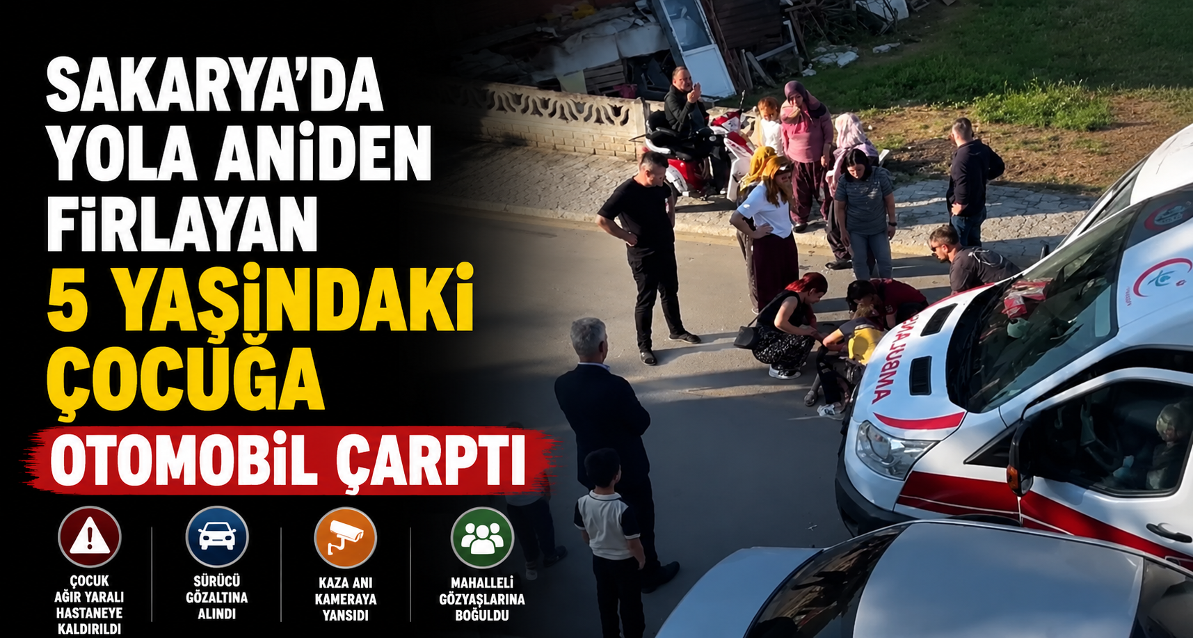 Sakarya’da yola aniden fırlayan 5 yaşındaki çocuğa otomobil çarptı