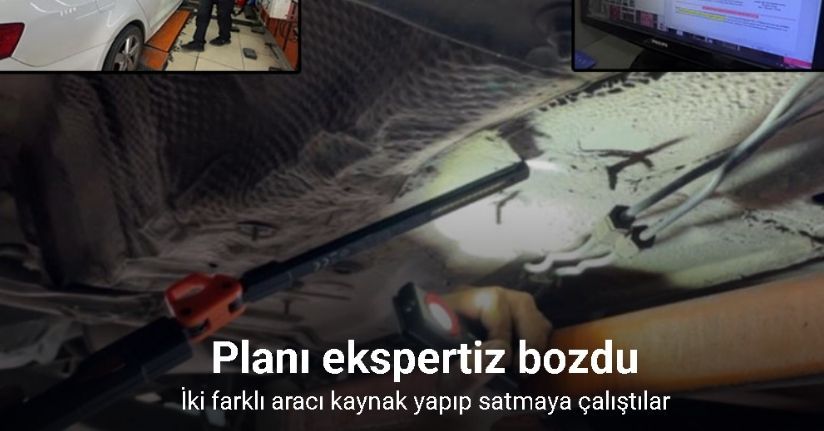 İki farklı aracı kaynak yapıp satmaya çalıştılar planları ekspertizde bozuldu