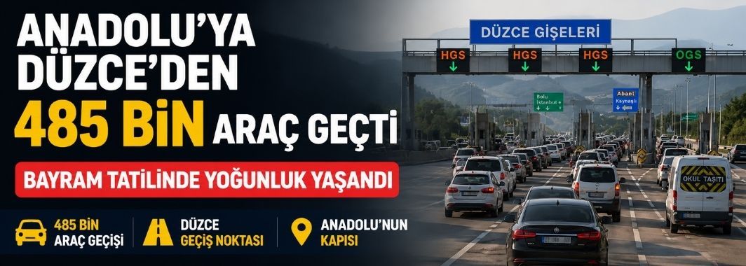 Anadolu’ya Düzce’den 485 bin araç geçti
