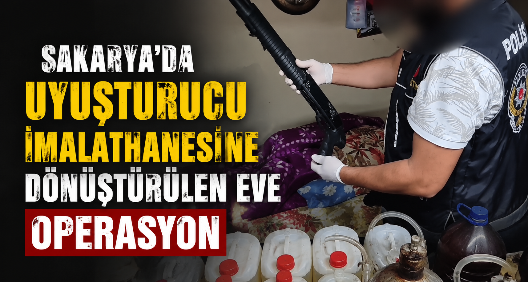 Sakarya’da uyuşturucu imalathanesine dönüştürülen eve operasyon
