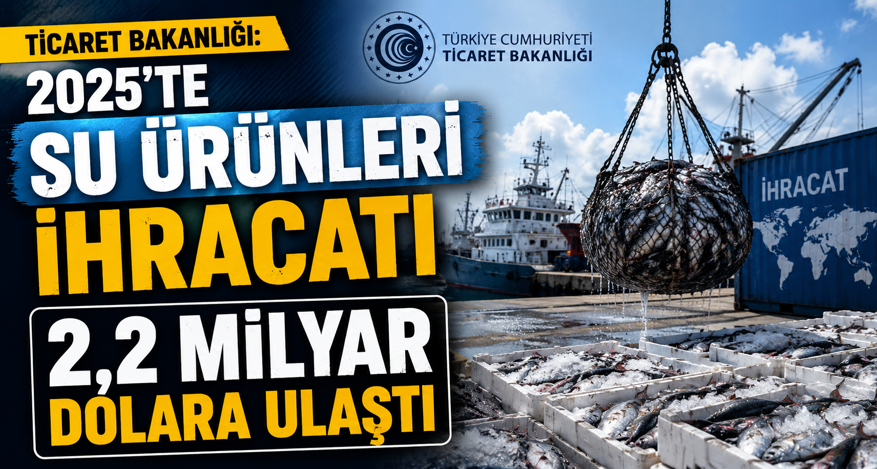Ticaret Bakanlığı: 2025'te su ürünleri ihracatı 2,2 milyar dolara ulaştı