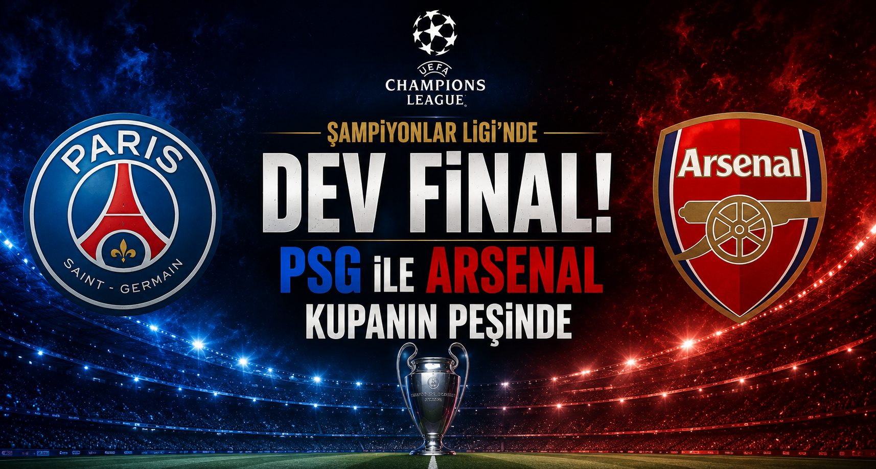 Şampiyonlar Ligi'nde Dev Final! PSG ile Arsenal Kupanın Peşinde