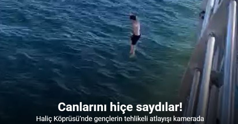 Haliç Köprüsü’nde gençlerin tehlikeli atlayışı kamerada