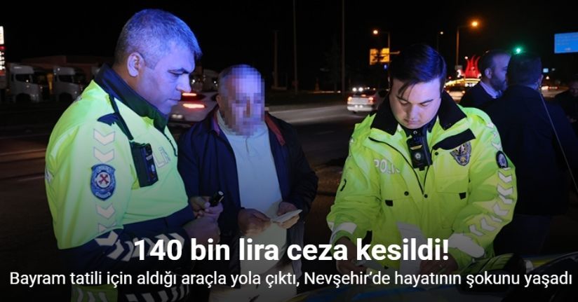 Bayram tatili için aldığı araçla yola çıktı, Nevşehir’de hayatının şokunu yaşadı